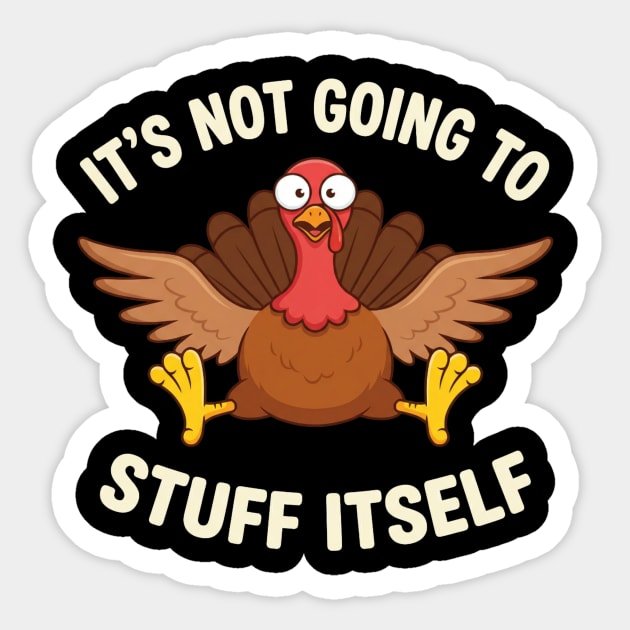 Its-Not-Going-to-Stuff-Itself-Adult-Humor-Thanksgiving Sticker by ArtistTee ⭐⭐⭐⭐⭐